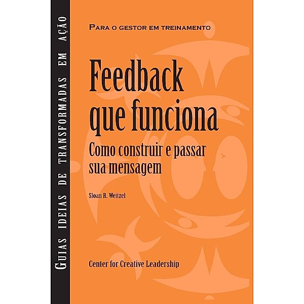 Feedback That Works: How to Build and Deliver Your Message, First Edition (Brazilian Portuguese), Sloan R Weitzel