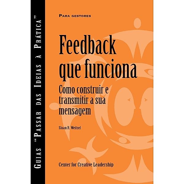 Feedback That Works: How to Build and Deliver Your Message, First Edition (Portuguese for Europe), Sloan R. Weitzel