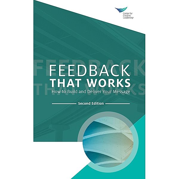 Feedback That Works: How to Build and Deliver Your Message, Second Edition, Center for Creative Leadership