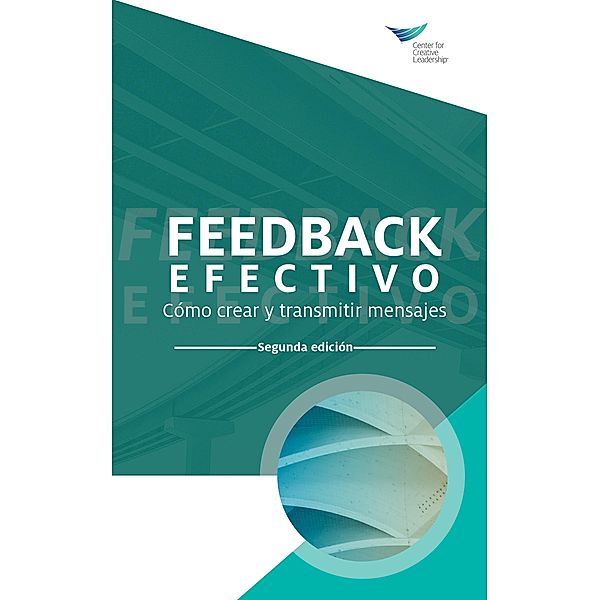 Feedback That Works: How to Build and Deliver Your Message, Second Edition (International Spanish), Center for Creative Leadership