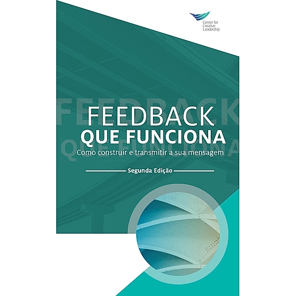 Feedback That Works: How to Build and Deliver Your Message, Second Edition (Portuguese), Center for Creative Leadership