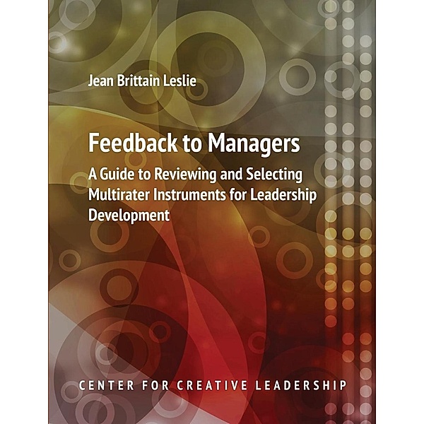 Feedback to Managers: A Guide to Reviewing and Selecting Multirater Instruments for Leadership Development 4th Edition, Jean Brittain Leslie
