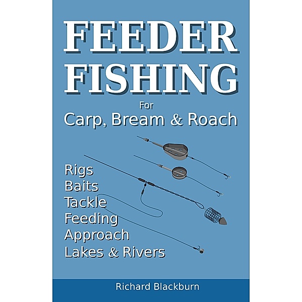 Feeder Fishing for Carp Bream and Roach, Richard Blackburn