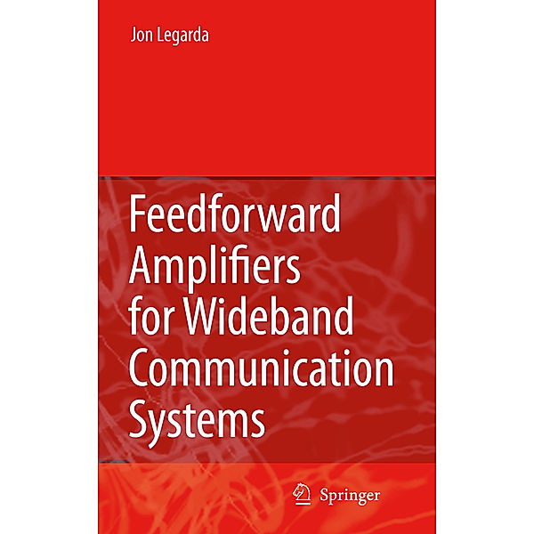 Feedforward Amplifiers for Wideband Communication Systems, Jon Legarda