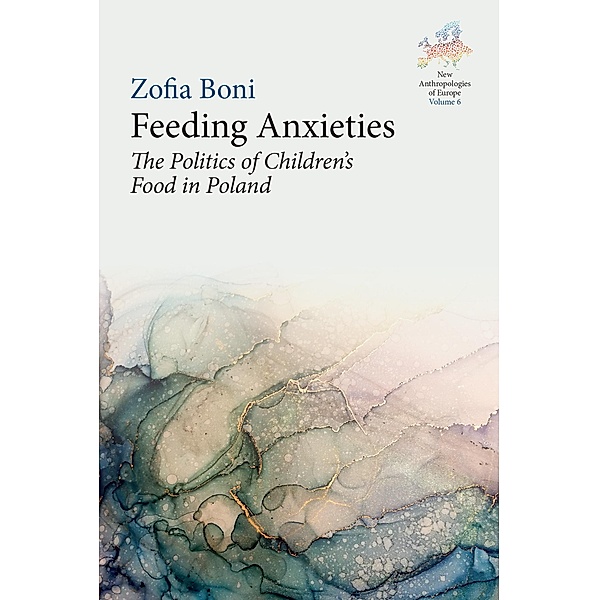 Feeding Anxieties / New Anthropologies of Europe: Perspectives and Provocations Bd.6, Zofia Boni