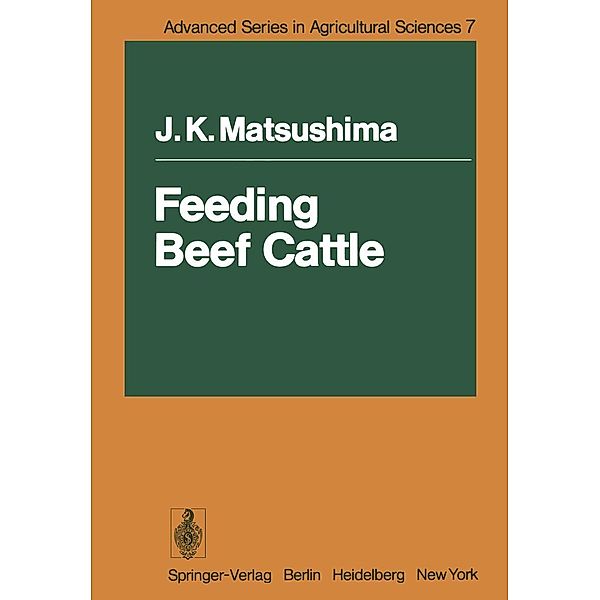 Feeding Beef Cattle / Advanced Series in Agricultural Sciences Bd.7, J. K. Matsushima