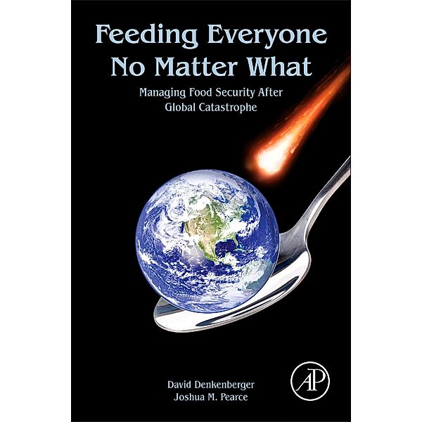 Feeding Everyone No Matter What, David Denkenberger, Joshua M. Pearce