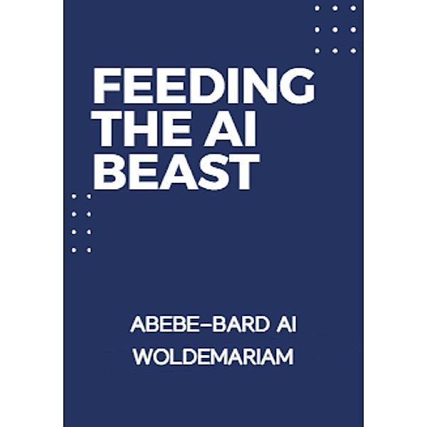 Feeding the AI Beast (1A, #1) / 1A, Abebe-Bard Ai Woldemariam