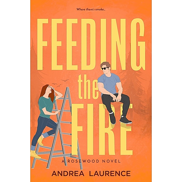 Feeding the Fire (Rosewood, #2) / Rosewood, Andrea Laurence