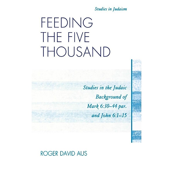 Feeding the Five Thousand / Studies in Judaism, Roger David Aus