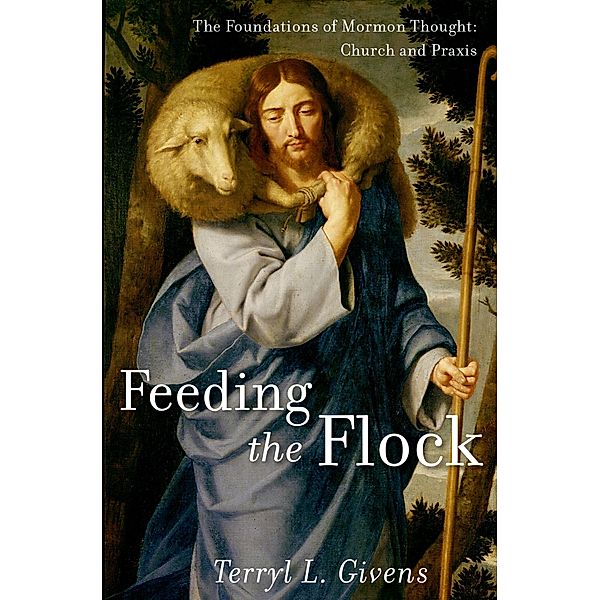 Feeding the Flock, Terryl L. Givens