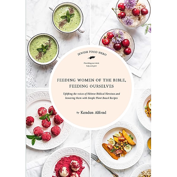 Feeding Women of the Bible, Feeding Ourselves / Jewish Food Hero Collection, Kenden Alfond