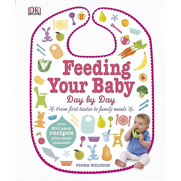 Feeding Your Baby Day by Day / DK, Fiona Wilcock