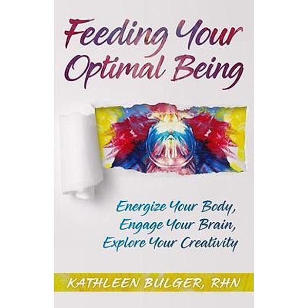 Feeding Your Optimal Being, Kathleen H Bulger