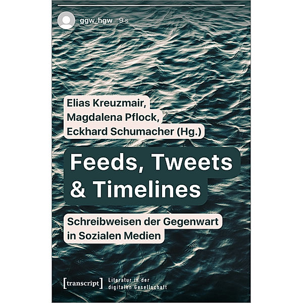 Feeds, Tweets & Timelines - Schreibweisen der Gegenwart in Sozialen Medien