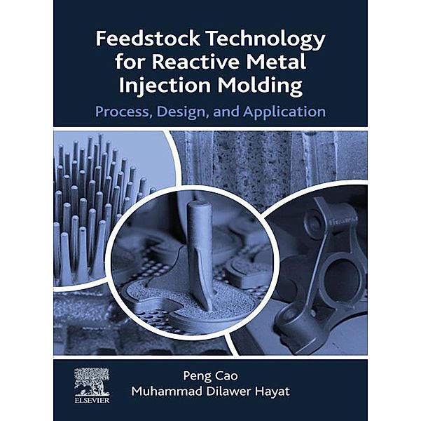 Feedstock Technology for Reactive Metal Injection Molding, Peng Cao, Muhammad Dilawer Hayat