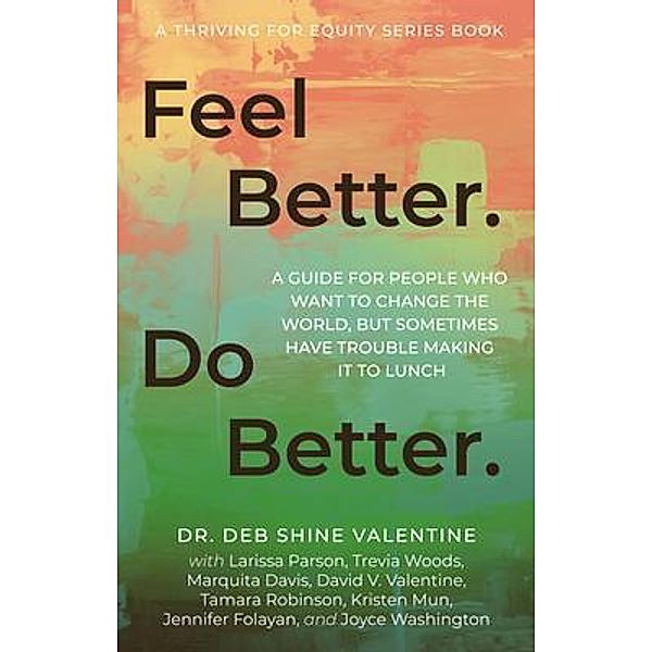 Feel Better. Do Better. / Thriving for Equity, Deb Shine Valentine