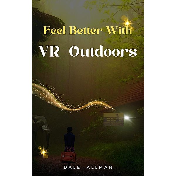 Feel Better with VR Outdoors, Dale Allman