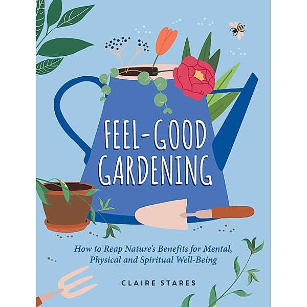 Feel-Good Gardening, Claire Stares