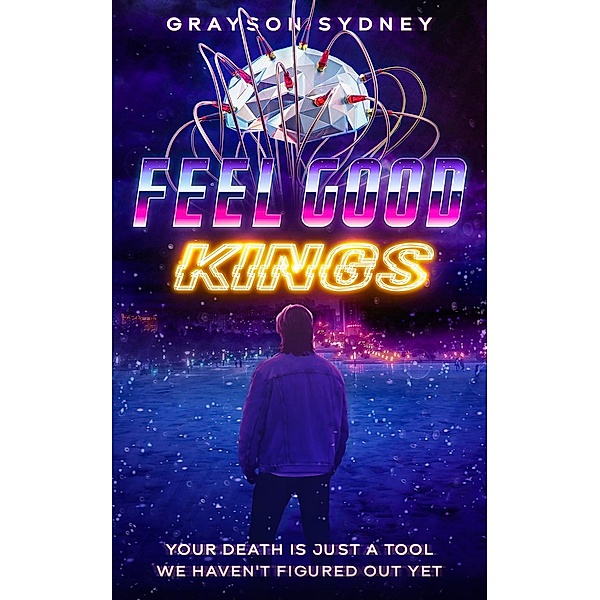 Feel Good Kings (The Danny Kettler Duology, #1) / The Danny Kettler Duology, Grayson Sydney