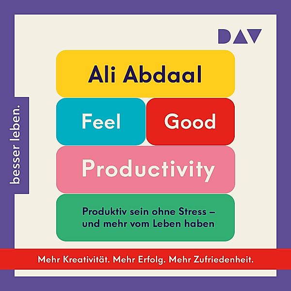 Feel-Good Productivity. Produktiv sein ohne Stress – und mehr vom Leben haben, Ali Abdaal