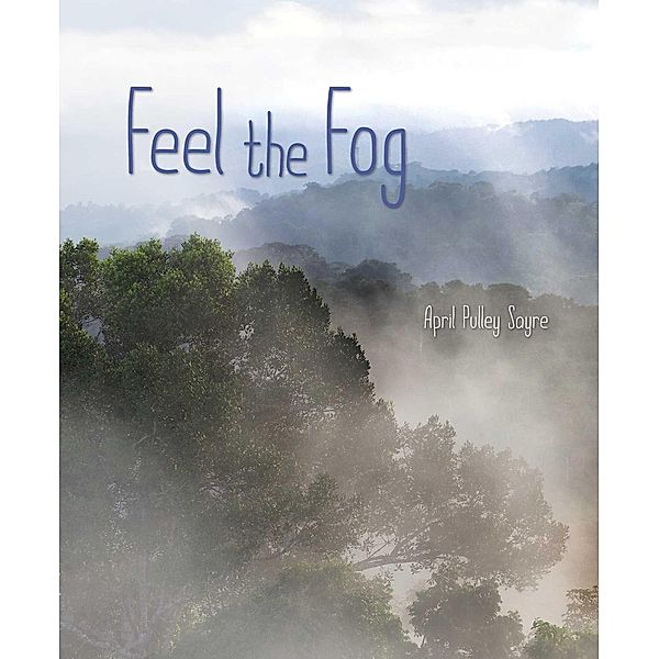 Feel the Fog, April Pulley Sayre