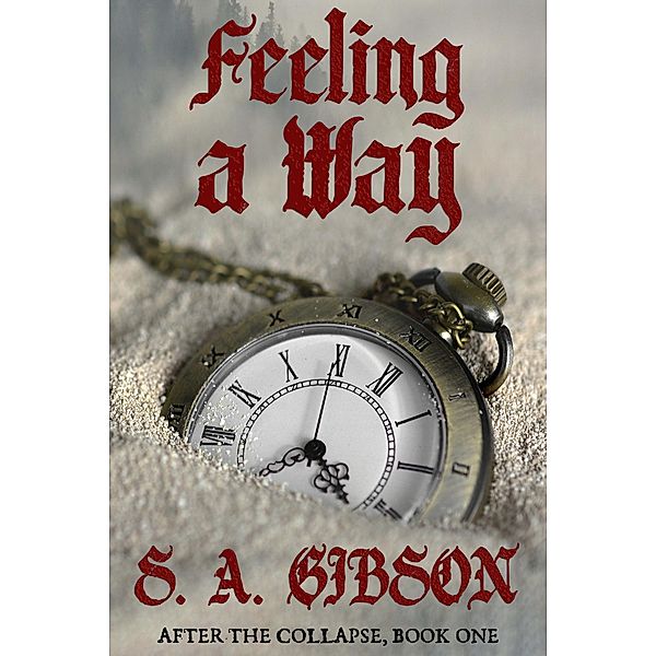 Feeling a Way (After the Collapse, #1) / After the Collapse, S. A. Gibson