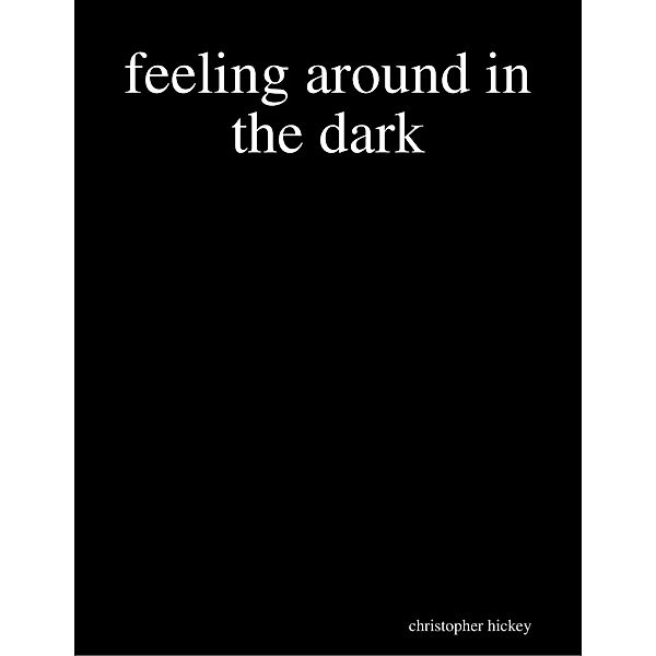 Feeling Around In the Dark, Chris Hickey