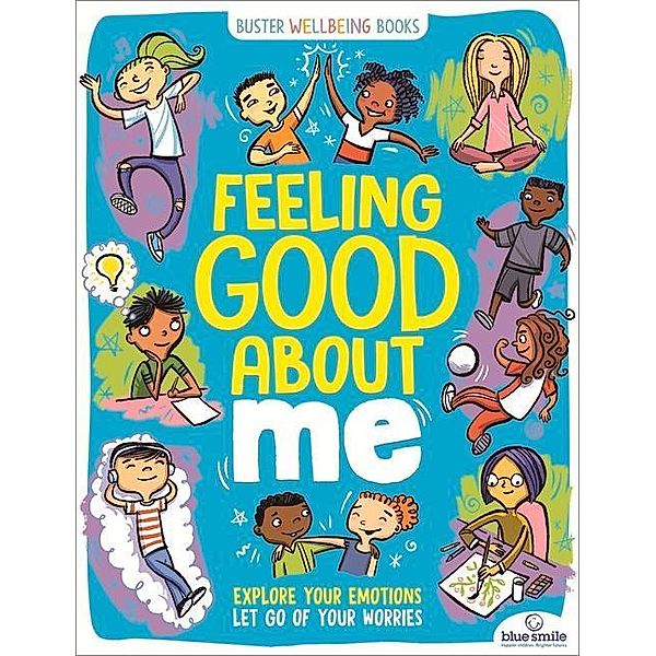 Feeling Good about Me: Explore Your Emotions, Let Go of Your Worries, Ellen Bailey, Lesley Pemberton