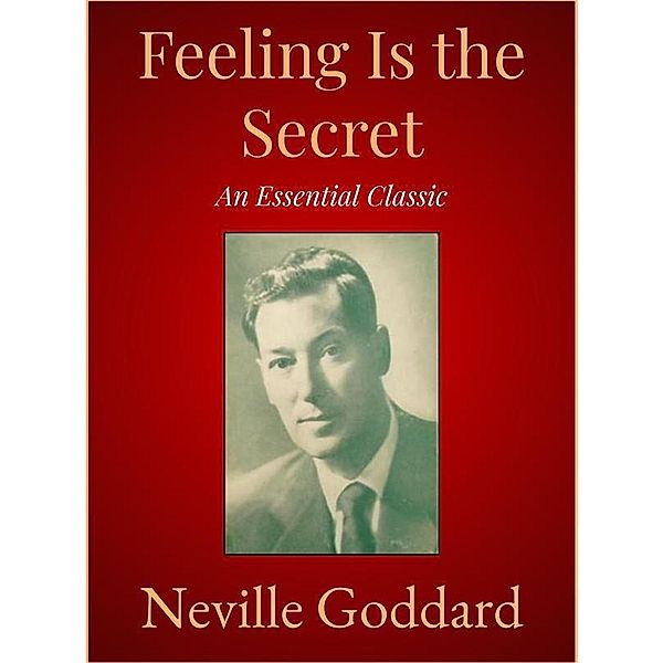 Feeling Is the Secret, Neville Goddard