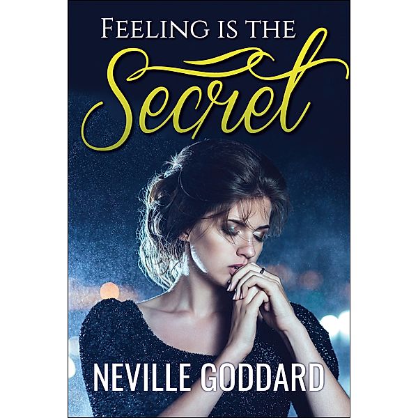 Feeling is the Secret, Neville Goddard