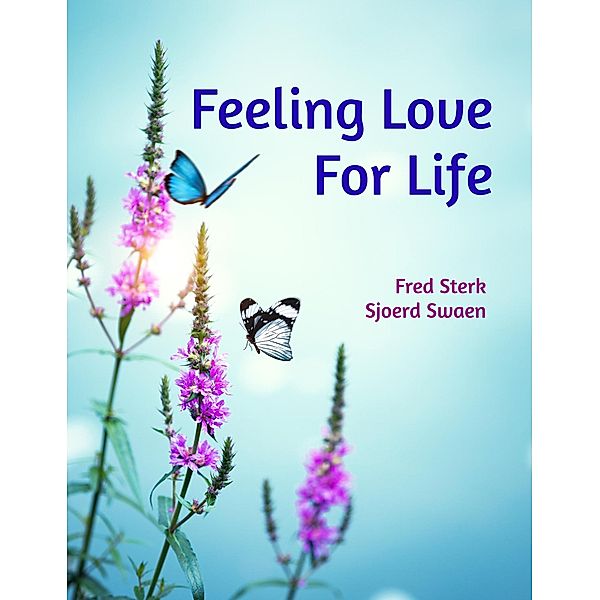 Feeling Love for Life, Fred Sterk, Sjoerd Swaen
