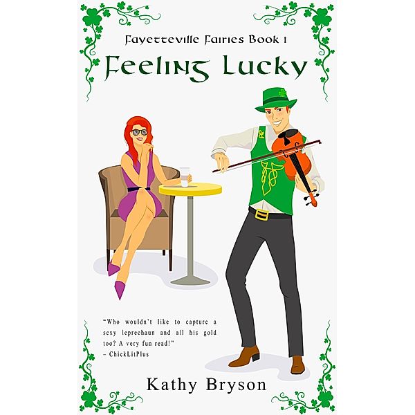 Feeling Lucky (The Fayetteville Fairies, #1) / The Fayetteville Fairies, Kathy Bryson