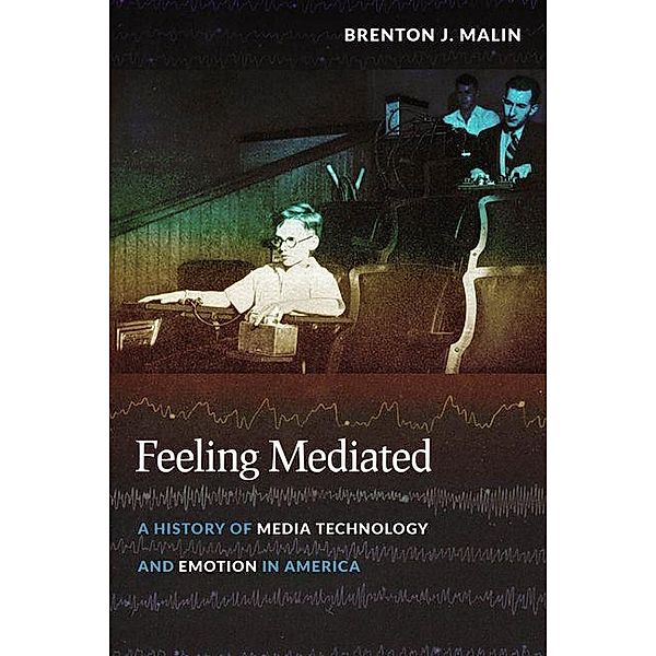 Feeling Mediated, Brenton J. Malin