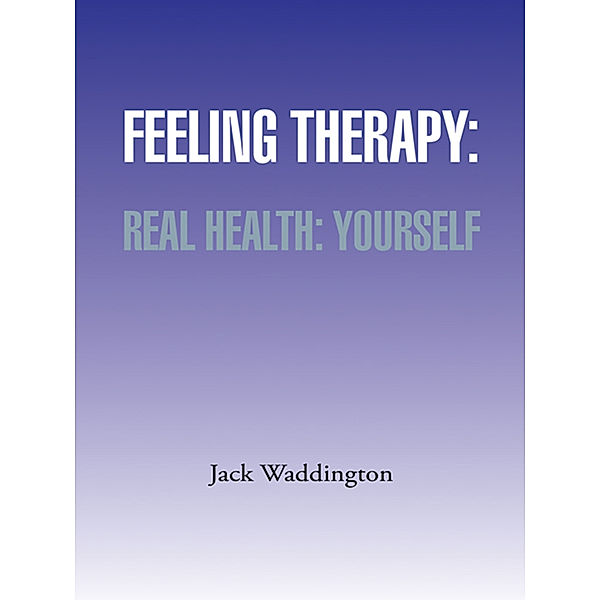 Feeling Therapy: Real Health: Yourself, Jack Waddington