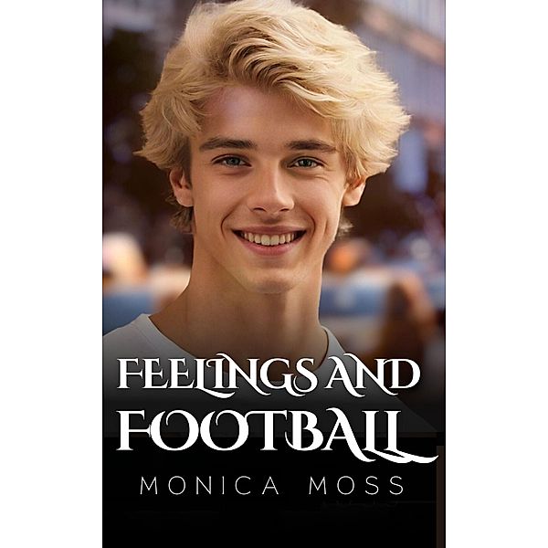 Feelings and Football (The Chance Encounters Series, #52) / The Chance Encounters Series, Monica Moss