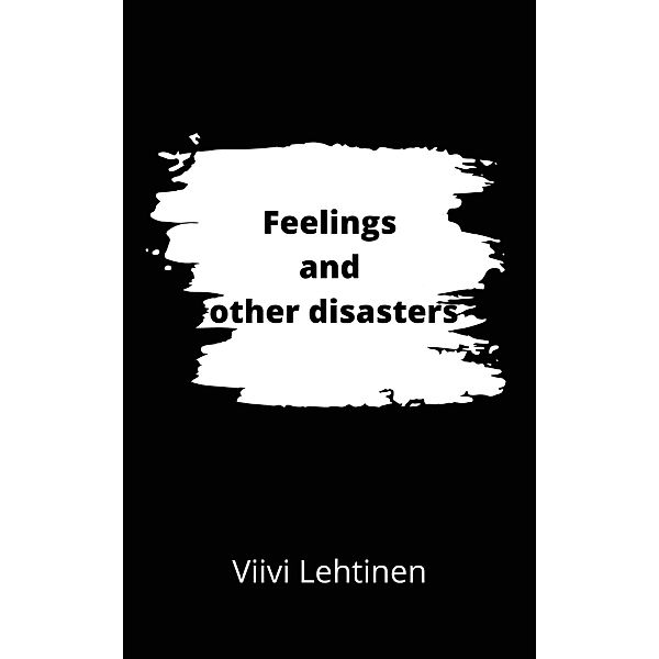 Feelings and other disasters, Viivi Lehtinen