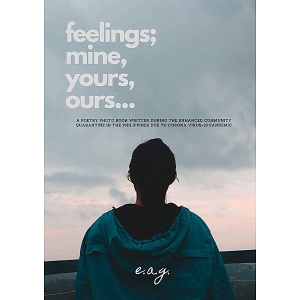 feelings; mine, yours, ours... [Poetry Photo Book], Erlinel Galano