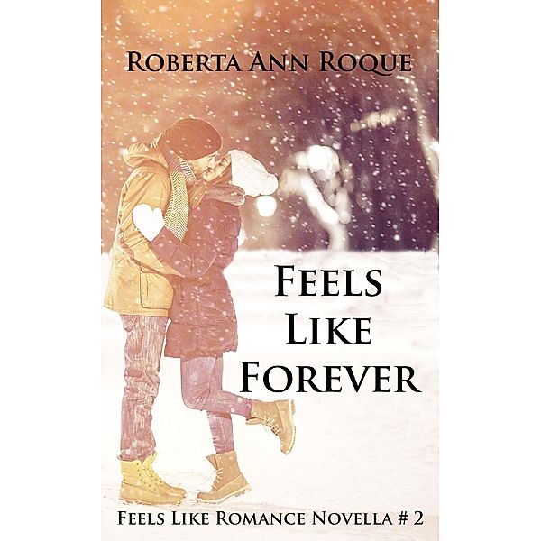 Feels Like Forever (Feels Like Romance, #2) / Feels Like Romance, Roberta Ann Roque