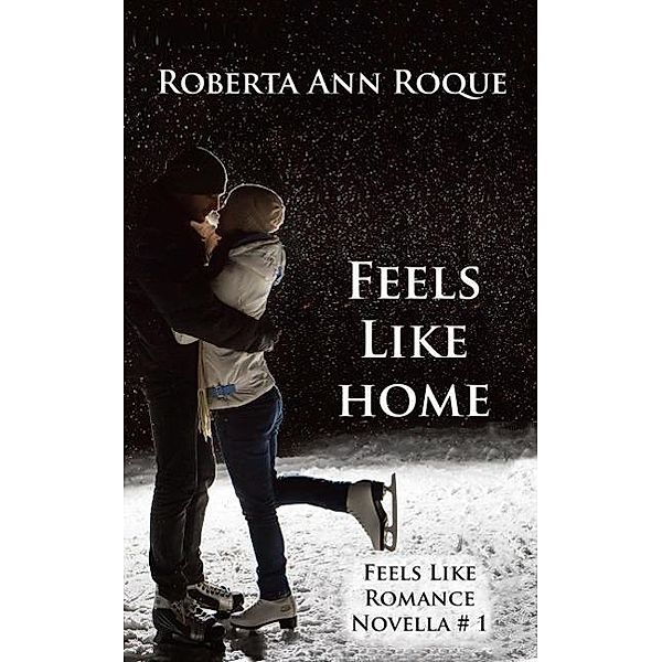 Feels Like Home (Feels Like Romance, #1), Roberta Ann Roque