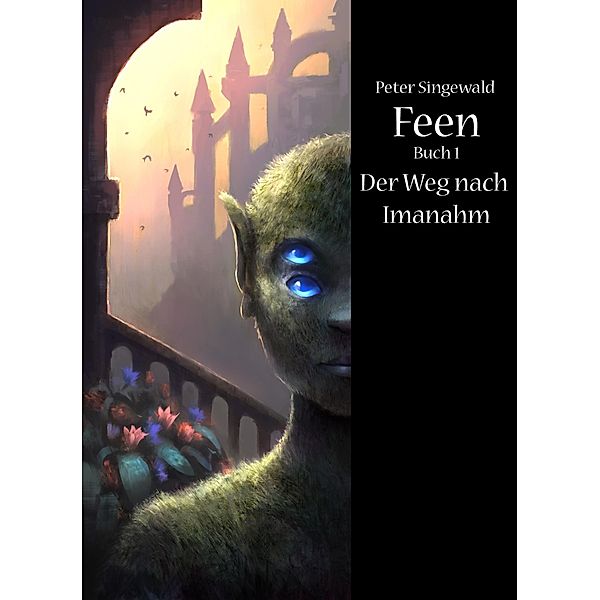 Feen Buch 1: Der Weg nach Imanahm / Feen, Peter Singewald