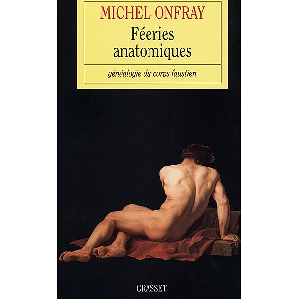 Féeries anatomiques / essai français, Michel Onfray