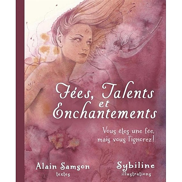 Fees, talents et enchantements : Vous etes une fee, mais vous l'ignorez !, Alain Samson