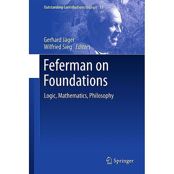 Feferman on Foundations / Outstanding Contributions to Logic Bd.13