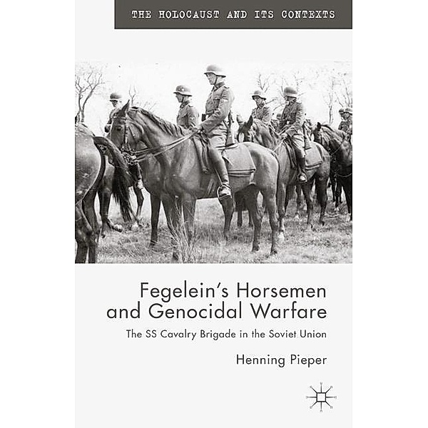 Fegelein's Horsemen and Genocidal Warfare, H. Pieper