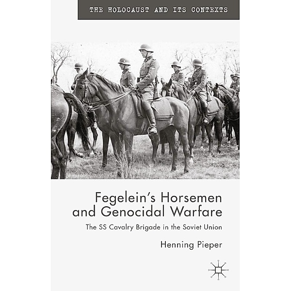 Fegelein's Horsemen and Genocidal Warfare / The Holocaust and its Contexts, H. Pieper