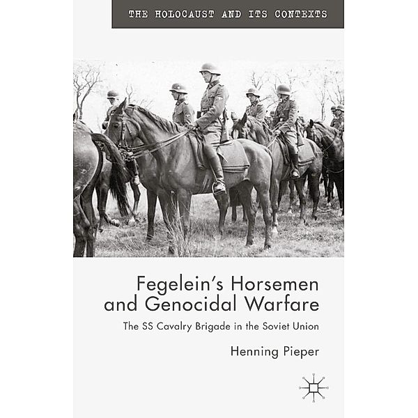 Fegelein's Horsemen and Genocidal Warfare / The Holocaust and its Contexts, H. Pieper