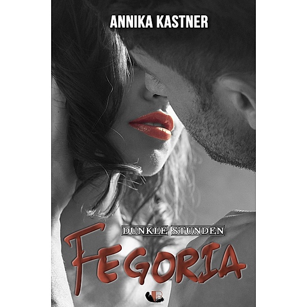 Fegoria - Dunkle Stunden / Fegoria Bd.3, Annika Kastner