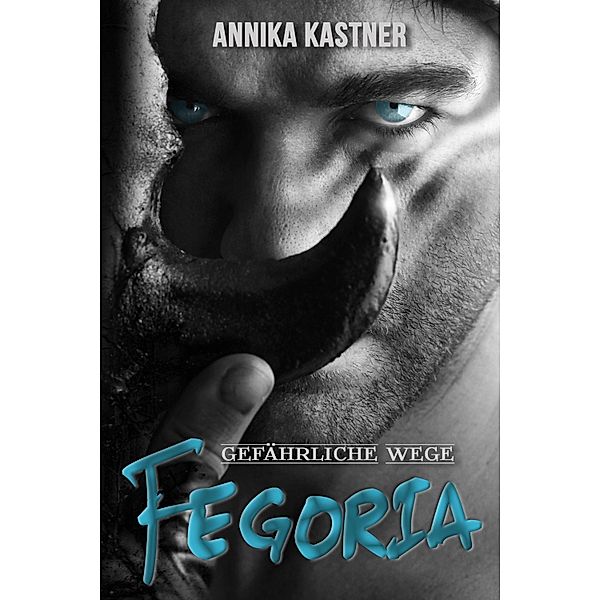Fegoria - Gefährliche Wege / Fegoria Bd.2, Annika Kastner