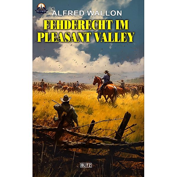 Fehderecht im Pleasant Valley / ONLY eBook - Western Bd.13, Alfred Wallon